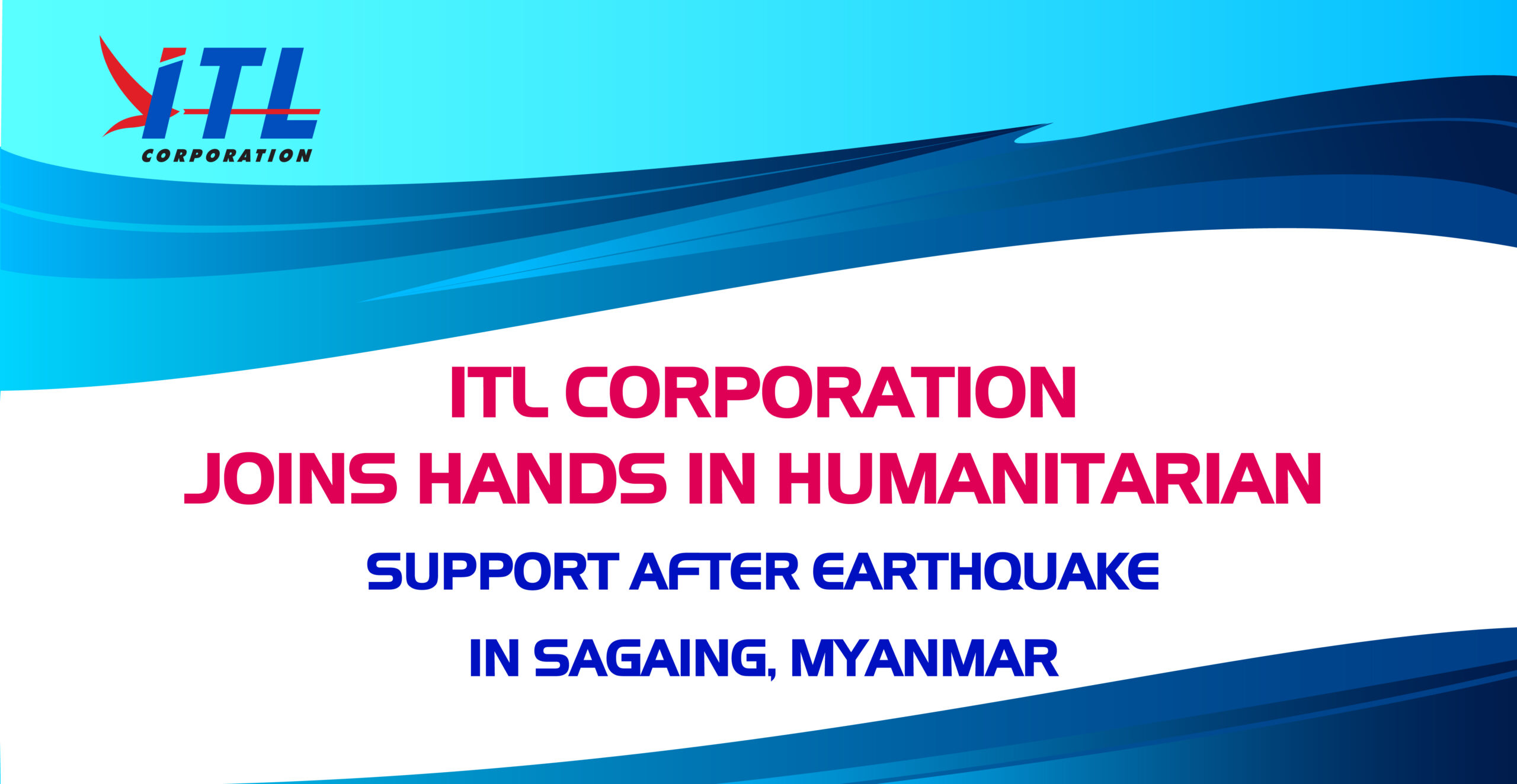 ITL Corporation Joins Hands In Humanitarian Support After Earthquake In Sagaing, Myanmar